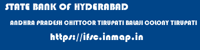STATE BANK OF HYDERABAD  ANDHRA PRADESH CHITTOOR TIRUPATI BALAJI COLONY TIRUPATI  ifsc code